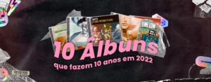 Leia mais sobre o artigo 10 discos que completam uma década em 2022