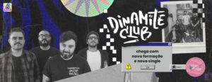 Leia mais sobre o artigo Se melhorar não estraga, mesmo! Dinamite Club chega com nova formação e novo single